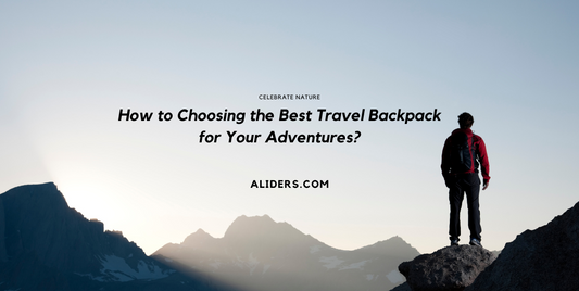 How to Choosing the Best Travel Backpack for Your Adventures?