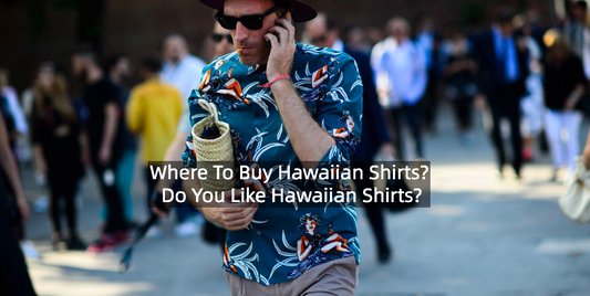 Where To Buy Hawaiian Shirts? Do You Like Hawaiian Shirts?