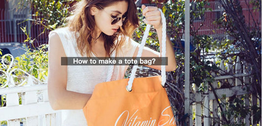 How to make a tote bag? A Comprehensive Guide on Tote Bags - From Making to Cleaning